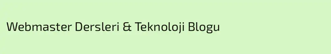 Webmaster Dersleri & Teknoloji Blogu